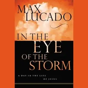 «In the Eye of the Storm» by Max Lucado