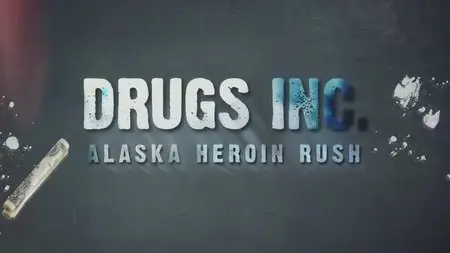 National Geographic - Drugs, Inc. Alaska Heroin Rush (2012)