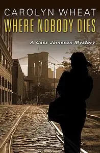 «Where Nobody Dies» by Carolyn Wheat