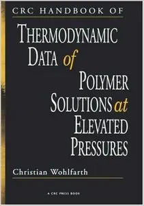 CRC Handbook of Thermodynamic Data of Polymer Solutions at Elevated Pressures by C. Wohlfarth