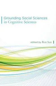 Grounding Social Sciences in Cognitive Sciences