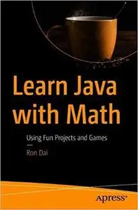 Learn Java with Math: Using Fun Projects and Games