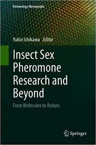 Insect Sex Pheromone Research and Beyond: From Molecules to Robots