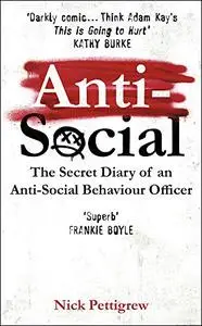 Anti-Social: The Secret Diary of an Anti-Social Behaviour Officer