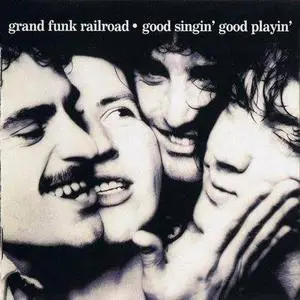 GRAND FUNK RAILROAD - Good Singin' Good Playin' (1976-1999)