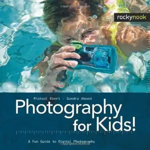 Photography for Kids!: A Fun Guide to Digital Photography (Repost)