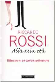 Alla mia età - Riflessioni di un comico sentimentale - Riccardo Rossi (Repost)