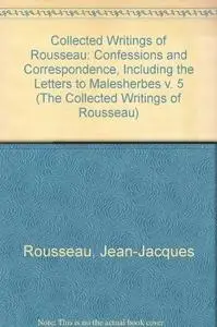 The Confessions and Correspondence, Including the Letters to Malesherbes
