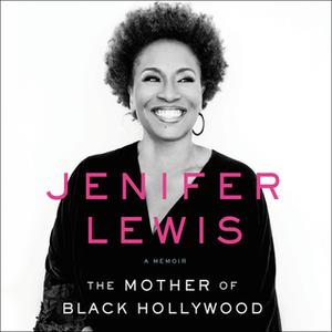 «The Mother of Black Hollywood» by Jenifer Lewis