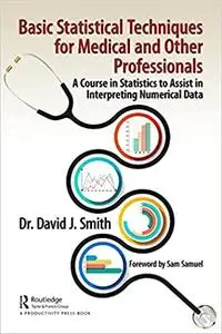 Basic Statistical Techniques for Medical and Other Professionals: A Course in Statistics to Assist in Interpreting Numerical