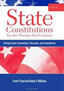State Constitutions for the Twenty-first Century, Vol. 2: Drafting State Constitutions, Revisions, and Amendments
