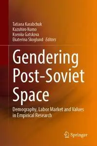 Gendering Post-Soviet Space: Demography, Labor Market and Values in Empirical Research