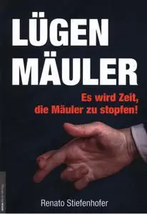 Renato Stiefenhofer – Lügenmäuler – Es wird Zeit, die Mäuler zu stopfen!