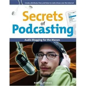 Secrets of Podcasting: Audio Blogging for the Masses (Repost)