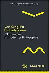 Von Kung-Fu bis Ladypower. 33 Übungen in moderner Philosophie