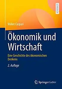 Ökonomik und Wirtschaft: Eine Geschichte des ökonomischen Denkens