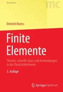 Finite Elemente: Theorie, schnelle Löser und Anwendungen in der Elastizitätstheorie (Auflage: 5) (repost)
