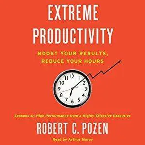 Extreme Productivity: Boost Your Results, Reduce Your Hours [Audiobook]