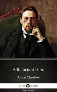 «A Reluctant Hero by Anton Chekhov (Illustrated)» by Anton Chekhov