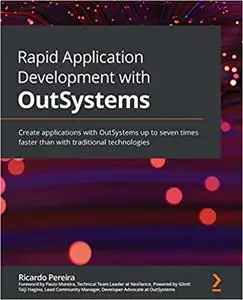 Rapid Application Development with OutSystems: Create applications with OutSystems up to seven times faster