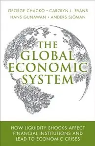 The Global Economic System: How Liquidity Shocks Affect Financial Institutions and Lead to Economic Crises (Repost)