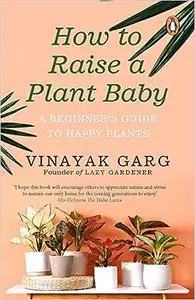 How to Raise a Plant Baby: A Beginner's Guide to Happy Plants