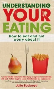 Understanding Your Eating: Overcoming Disordered Eating from Anorexia to Obesity