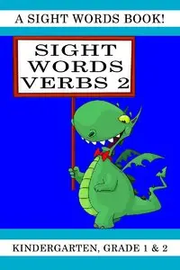 Sight Words Verbs Level 2. A Sight Words Book for Kindergarten, Grade 1 and Grade 2