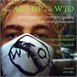 From ACT Up to the Wto: Urban Protest and Community Building in the Era of Globalization