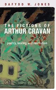 The fictions of Arthur Cravan: Poetry, boxing and revolution