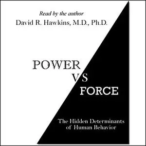 Power vs. Force: The Hidden Determinants of Human Behavior [Audiobook]