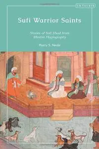 Sufi Warrior Saints: Stories of Sufi Jihad from Muslim Hagiography