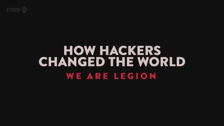 BBC - How Hackers Changed the World: We Are Legion (2013)