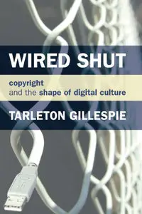 Wired Shut: Copyright and the Shape of Digital Culture (Repost)
