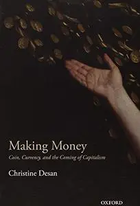 Making Money: Coin, Currency, and the Coming of Capitalism