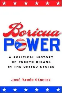 Boricua Power: A Political History of Puerto Ricans in the United States (repost)