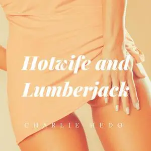 «Hotwife and Lumberjack» by Charlie Hedo
