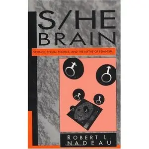 S/He Brain: Science, Sexual Politics, and the Myths of Feminism (Repost)