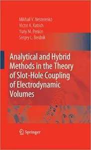 Analytical and Hybrid Methods in the Theory of Slot-Hole Coupling of Electrodynamic Volumes (Repost)
