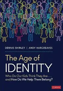 The Age of Identity: Who Do Our Kids Think They Are . . . and How Do We Help Them Belong?