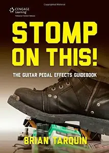 Stomp on This! The Guitar Pedal Effects Guidebook
