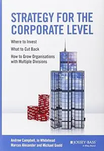 Strategy for the Corporate Level: Where to Invest, What to Cut Back and How to Grow Organisations (Repost)