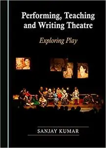 Performing, Teaching and Writing Theatre