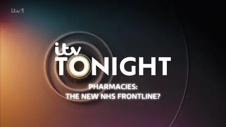 ITV Tonight - Pharmacies: The New NHS Frontline? (2024)