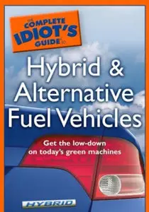 The Complete Idiot's Guide to Hybrid and Alternative Fuel Vehicles (Repost)