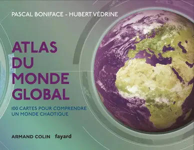 Pascal Boniface, Hubert Védrine, "Atlas du monde global - 3e éd. : 100 cartes pour comprendre ce monde chaotique"