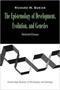 The Epistemology of Development, Evolution, and Genetics
