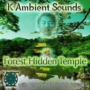 K Ambient Sounds - Forest Hidden Temple - Sounds for Meditation & Relaxation with Binaural Alpha Waves (2016)