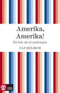 «Amerika, Amerika - en bok om utvandringen» by Ulf Beijbom