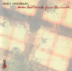 James MacMillan - Seven Last Words from the Cross - Cantos Sagrados (1995)